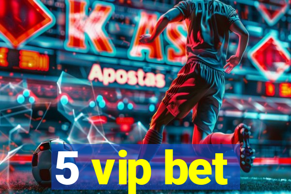 5 vip bet